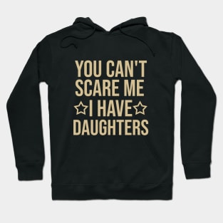 You can't scare me I have daughters Hoodie